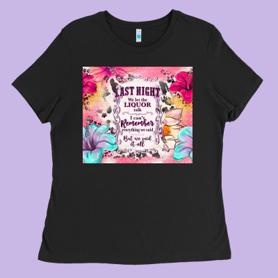 Last Night We Let The Liquor Talk Ladies Tee Designed By Tumblerdesignbyshophia
