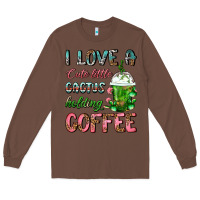 Chestnut I Love A Cute Little Cactus Holding Coffee Long Sleeve Tee - FaDigitalArtStudio