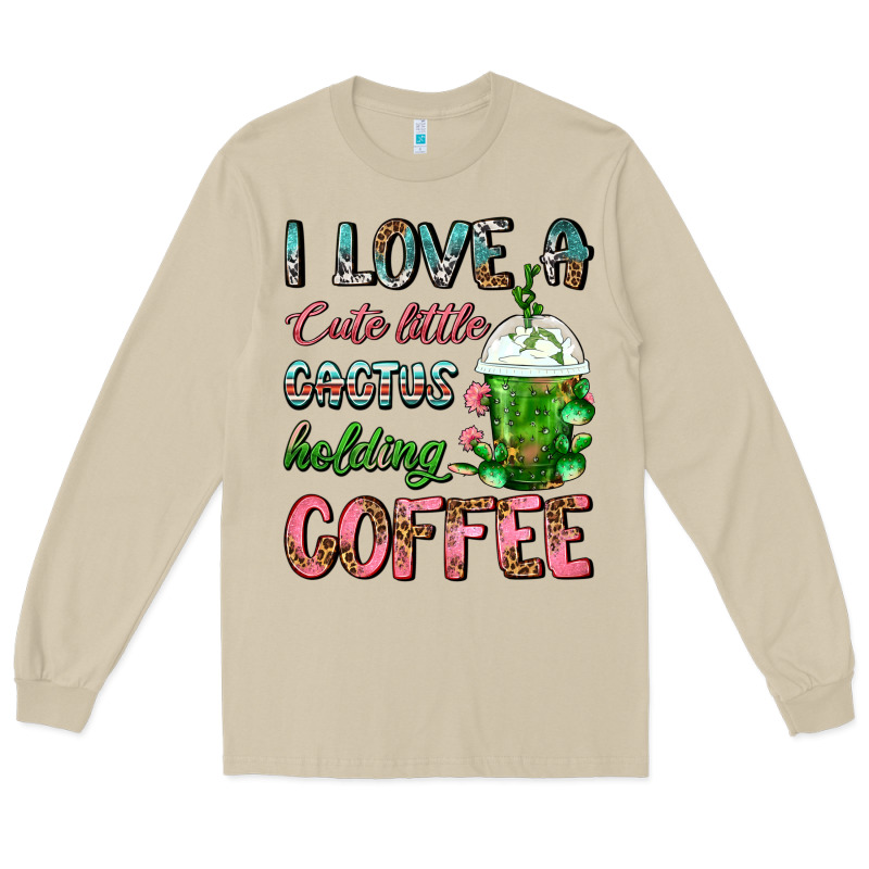 I Love A Cute Little Cactus Holding Coffee Long Sleeve Tee by FaDigitalArtStudio | Teevron