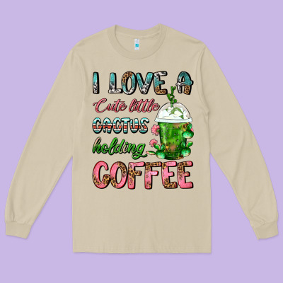 I Love A Cute Little Cactus Holding Coffee Long Sleeve Tee Designed By Fadigitalartstudio