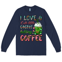 Navy I Love A Cute Little Cactus Holding Coffee Long Sleeve Tee - FaDigitalArtStudio