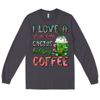 Smoke I Love A Cute Little Cactus Holding Coffee Long Sleeve Tee - FaDigitalArtStudio