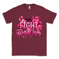 Burgundy we fight together breast cancer Classic Tee - RanaPortraitStore