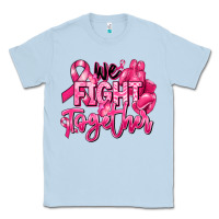 Dusty Blue we fight together breast cancer Classic Tee - RanaPortraitStore
