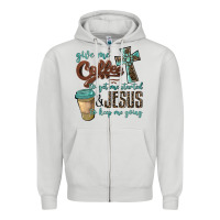 Give Me Coffee To Get Me Started & Jesus To Keep Me Going Zipper Hoodie | Teevron