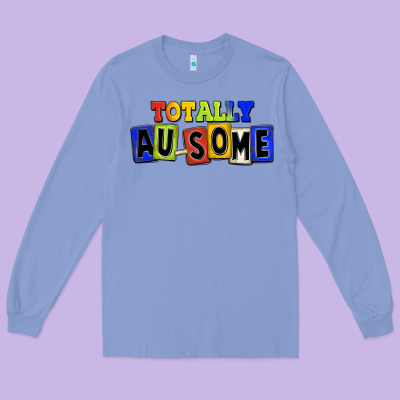 Totally Au-some Long Sleeve Tee Designed By Fadigitalartstudio
