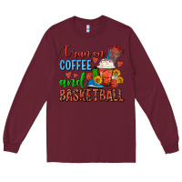 Burgundy I Run On Coffee And Basketball Frappe Long Sleeve Tee - FaDigitalArtStudio