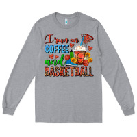 I Run On Coffee And Basketball Frappe Long Sleeve Tee | Teevron