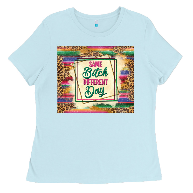 Same Bitch Different Day Ladies Tee by TumblerDesignByShophia | Teevron