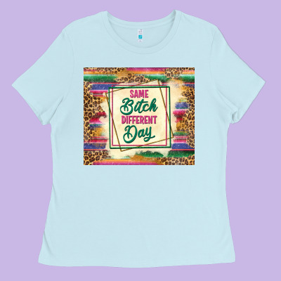 Same Bitch Different Day Ladies Tee Designed By Tumblerdesignbyshophia