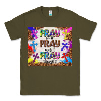 Army Green pray on it pray over it pray through it Classic Tee - TumblerDesignByShophia