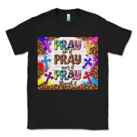Black pray on it pray over it pray through it Classic Tee - TumblerDesignByShophia
