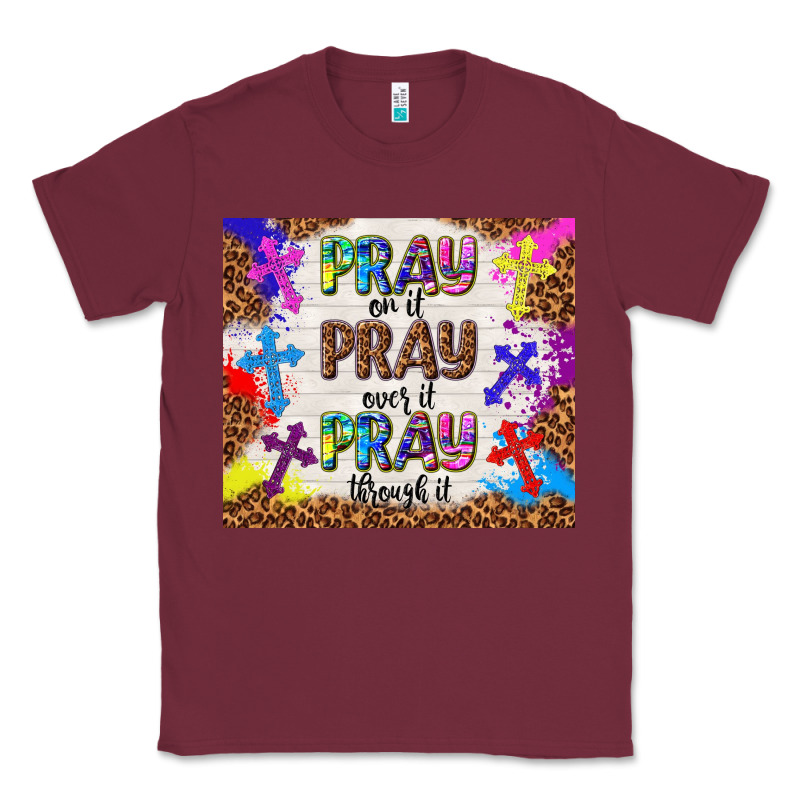 Pray On It Pray Over It Pray Through It Classic Tee by TumblerDesignByShophia | Teevron