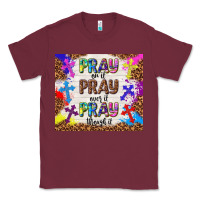 Burgundy pray on it pray over it pray through it Classic Tee - TumblerDesignByShophia