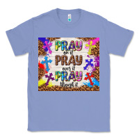 Colony Blue pray on it pray over it pray through it Classic Tee - TumblerDesignByShophia