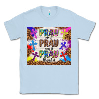 Dusty Blue pray on it pray over it pray through it Classic Tee - TumblerDesignByShophia