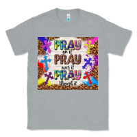 Heather Grey pray on it pray over it pray through it Classic Tee - TumblerDesignByShophia
