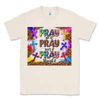Natural pray on it pray over it pray through it Classic Tee - TumblerDesignByShophia