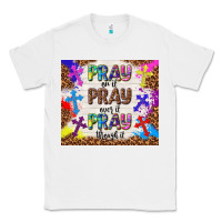White pray on it pray over it pray through it Classic Tee - TumblerDesignByShophia