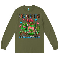 Army Green Life Is Better With Coffee And Plants Cactus Coffe Long Sleeve Tee - FaDigitalArtStudio