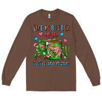 Chestnut Life Is Better With Coffee And Plants Cactus Coffe Long Sleeve Tee - FaDigitalArtStudio
