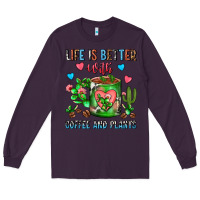 Plum Life Is Better With Coffee And Plants Cactus Coffe Long Sleeve Tee - FaDigitalArtStudio