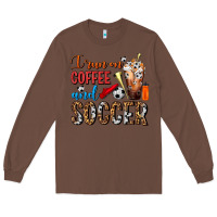 Chestnut I Run On Coffee And Soccer Frappe Long Sleeve Tee - FaDigitalArtStudio