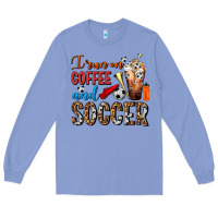 Colony Blue I Run On Coffee And Soccer Frappe Long Sleeve Tee - FaDigitalArtStudio