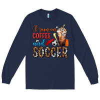 Navy I Run On Coffee And Soccer Frappe Long Sleeve Tee - FaDigitalArtStudio