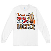 White I Run On Coffee And Soccer Frappe Long Sleeve Tee - FaDigitalArtStudio