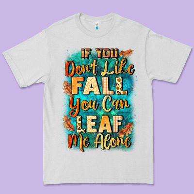 If You Don't Like Fall You Can Leaf Me Alone Premium Tee Designed By Nancycooperartshop
