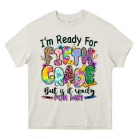 Cream I'm ready for fifth grade but is it ready for me Heavy Core Tee - RanaPortraitStore