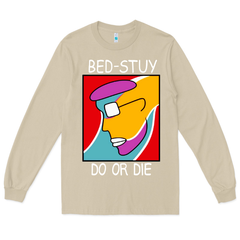 Bed Stuy Do Or Die Long Sleeve Tee by maiPhamDesign | Teevron