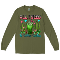Army Green All I Need Is Coffee Cactus Frappe Long Sleeve Tee - FaDigitalArtStudio