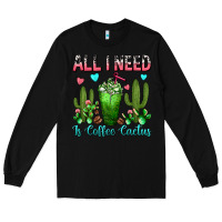 Black All I Need Is Coffee Cactus Frappe Long Sleeve Tee - FaDigitalArtStudio