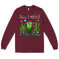 Burgundy All I Need Is Coffee Cactus Frappe Long Sleeve Tee - FaDigitalArtStudio