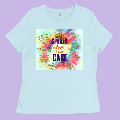 Spoiler Alert I Don't Care Ladies Tee Designed By Tumblerdesignbyshophia
