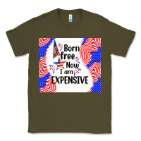 Army Green born free now i am expensive Classic Tee - TumblerDesignByShophia