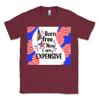Born Free Now I Am Expensive Classic Tee | Teevron