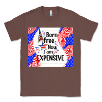 Chestnut born free now i am expensive Classic Tee - TumblerDesignByShophia