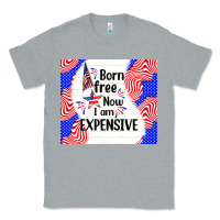 Heather Grey born free now i am expensive Classic Tee - TumblerDesignByShophia