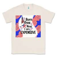 Natural born free now i am expensive Classic Tee - TumblerDesignByShophia