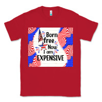 Red born free now i am expensive Classic Tee - TumblerDesignByShophia