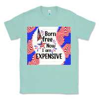 Seafoam born free now i am expensive Classic Tee - TumblerDesignByShophia