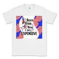 White born free now i am expensive Classic Tee - TumblerDesignByShophia
