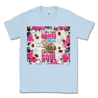 Dusty Blue i like my coffee cold like my soul Classic Tee - TumblerDesignByShophia