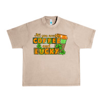 French Oak All you need is coffee and lucky Urban Heavy Tee - CowGirlArtShop