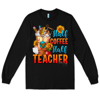 Black Half Coffee Half Teacher Long Sleeve Tee - FaDigitalArtStudio