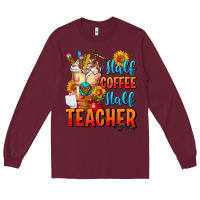 Burgundy Half Coffee Half Teacher Long Sleeve Tee - FaDigitalArtStudio