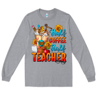 Heather Grey Half Coffee Half Teacher Long Sleeve Tee - FaDigitalArtStudio